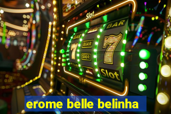 erome belle belinha